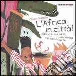 L'Africa in città! Storie di coccodrilli, matematica e pozioni magiche. Ediz. illustrata