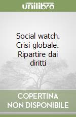 Social watch. Crisi globale. Ripartire dai diritti