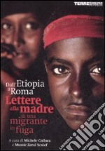 Dall`Etiopia a Roma, lettere alla madre di una migrante in fuga libro usato