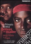 Dall'Etiopia a Roma, lettere alla madre di una migrante in fuga libro