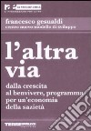 L'altra via. Dalla crescita al benvivere, programma per un'economia della sazietà libro