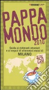Pappamondo 2010. Guida ai ristoranti stranieri e ai negozi di alimentari etnici di Milano libro