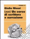 (Non) un corso di scrittura e narrazione libro