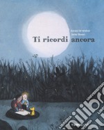 Ti ricordi ancora. Ediz. illustrata libro