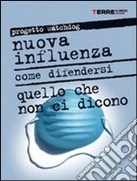 Nuova influenza. Come difendersi. Quello che non ci dicono