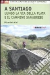 A Santiago per la Via della Plata. 1000 chilometri a piedi da Siviglia a Compostela libro