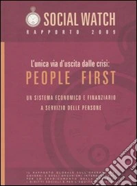 L'unica via d'uscita alla crisi: People first. Un sistema economico e finanziario a servizio delle persone. Social Watch. Rapporto 2009 libro