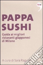 Pappasushi. Guida ai migliori ristoranti giapponesi di Milano