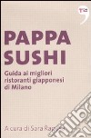 Pappasushi. Guida ai migliori ristoranti giapponesi di Milano libro