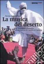 La musica del deserto. Da Timbuktu a Bamako, alla scoperta dei suoni del Sahara