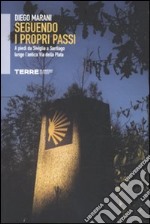 Seguendo i propri passi. A piedi da Siviglia a Santiago lungo l'antica Via della Plata libro