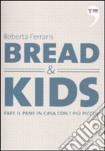 Bread & kids. Fare il pane in casa con i più piccoli