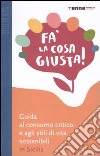 Fa' la cosa giusta! Guida al consumo critico e agli stili di vita sostenibili in Sicilia libro