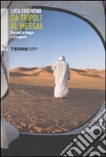 Da Tripoli al Messak. Racconti di viaggio e di scoperta libro