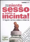 Niente sesso, sono incinta! 137 leggende e verità su gravidanza e allattamento libro di Cecchetti Stefania