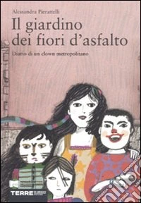 Il giardino dei fiori d'asfalto. Diario di un clown metropolitano libro