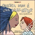 Questa non è una baby-sitter. Ediz. illustrata libro