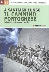 A Santiago lungo il cammino portoghese libro di Bezzi Irina Caprioli Giovanni