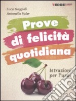 Prove di felicità quotidiana. Istruzioni per l'uso