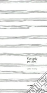 Concerto per alberi. Ediz. illustrata libro