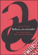 Bellezze, sto arrivando! Uno scapolo romano alla conquista del Canada libro