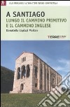 A Santiago lungo il cammino primitivo e il cammino inglese libro