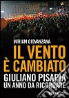 Il vento è cambiato. Giuliano Pisapia. Un anno da ricordare libro di Giovanzana Miriam