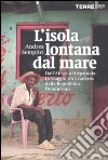 L'isola lontana dal mare. Dall'Africa a Hispaniola: in viaggio tra i cañeros della Repubblica Dominicana libro