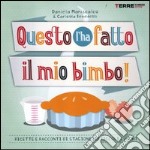 Questo l'ha fatto il mio bimbo! Ricette e racconti di stagione per i piccoli cuochi