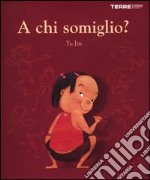 A chi somiglio? Ediz. illustrata libro