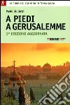 A piedi a Gerusalemme. 16 giorni di cammino in Terra Santa libro di Giulietti Paolo