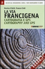 La via Francigena. Cartografia 1:30.000 e GPS. Dal Monginevro a Roma. Ediz. italiana e inglese libro