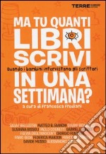 Ma tu quanti libri scrivi in una settimana? Quando i bambini intervistano gli scrittori libro