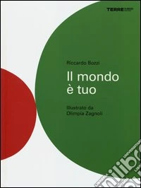 Il mondo è tuo. Ediz. illustrata libro