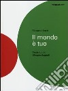 Il mondo è tuo. Ediz. illustrata libro