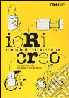 Io ricreo. Manuale di riciclo creativo libro