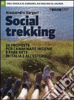 Social trekking. 36 proposte per camminare insieme e fare rete in Italia e all'estero libro