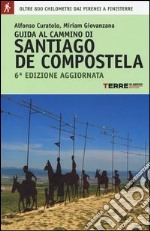 Guida al cammino di Santiago de Compostela. Oltre 800 chilometri dai Pirenei a Finisterre libro