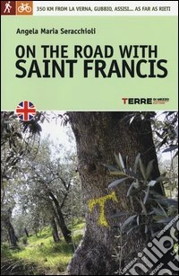 On the road with saint Francis. 350 km from La Verna, Gubbio, Assisi... as far as Rieti libro