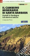 Il cammino minerario di santa Barbara. A piedi in Sardegna tra storia e natura libro