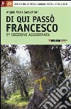 Di qui passò Francesco. 350 chilometri a piedi tra La Verna, Gubbio, Assisi... fino a Rieti libro