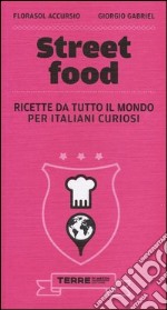 Street food. Ricette da tutto il mondo per italiani curiosi