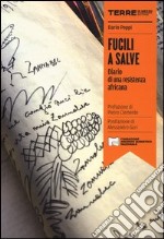 Fucili a salve. Diario di una resistenza africana libro