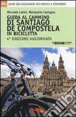 Guida al cammino di Santiago de Compostela in bicicletta. Oltre 800 chilometri dai Pirenei a Finisterre libro