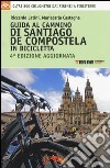 Guida al cammino di Santiago de Compostela in bicicletta. Oltre 800 chilometri dai Pirenei a Finisterre libro