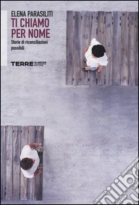 Ti chiamo per nome. Storie di riconciliazioni possibili libro