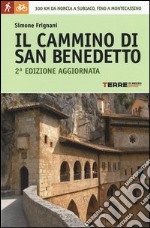 Il cammino di San Benedetto. 300 km da Norcia a Subiaco, fino a Montecassino. Ediz. illustrata libro