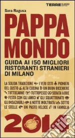 Pappamondo 2014. Guida ai 150 migliori ristoranti stranieri di Milano libro