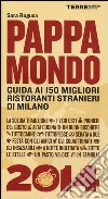 Pappamondo 2014. Guida ai 150 migliori ristoranti stranieri di Milano libro