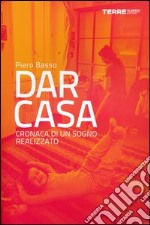 Dar Casa. Cronaca di un sogno realizzato